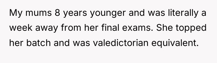 My mums 8 years younger and was literally a week...