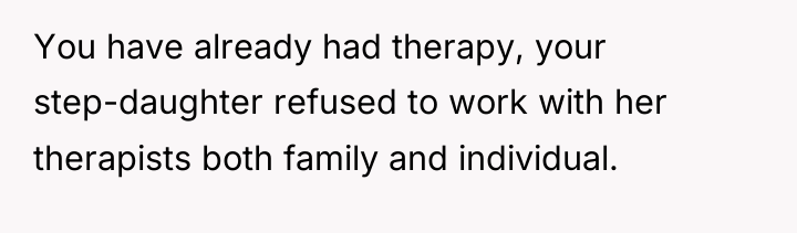 You have already had therapy, your step-daughter refused to work...