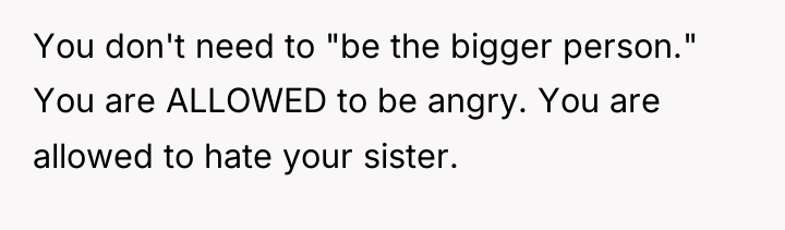You don't need to "be the bigger person." You are...
