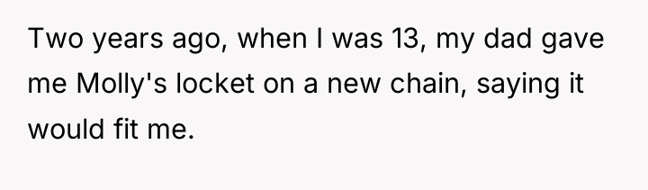 Two years ago, when I was 13, my dad gave...