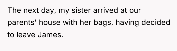 The next day, my sister arrived at our parents' house...