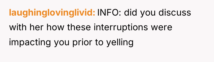 laughinglovinglivid INFO: did you discuss with her how these interruptions...