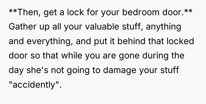 **Then, get a lock for your bedroom door.** Gather up...