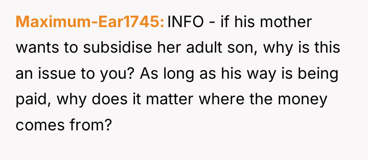 Maximum-Ear1745 INFO - if his mother wants to subsidise her...