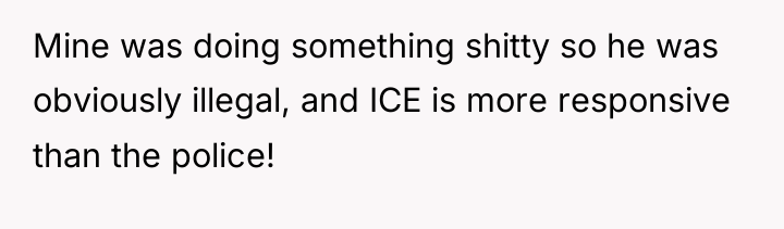 Mine was doing something shitty so he was obviously illegal,...