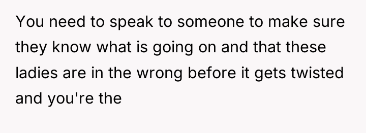 You need to speak to someone to make sure they...