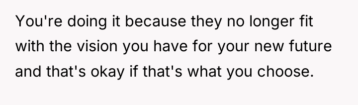 You're doing it because they no longer fit with the...