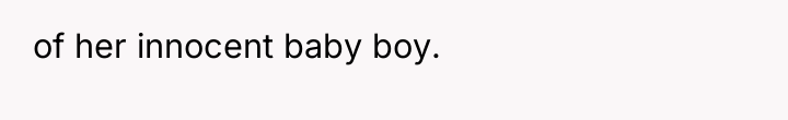 of her innocent baby boy.