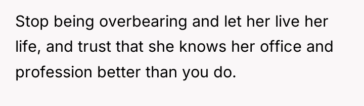 Stop being overbearing and let her live her life, and...