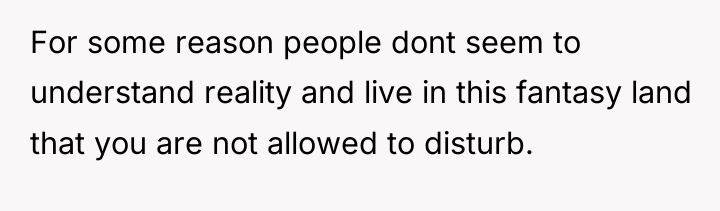 For some reason people dont seem to understand reality and...