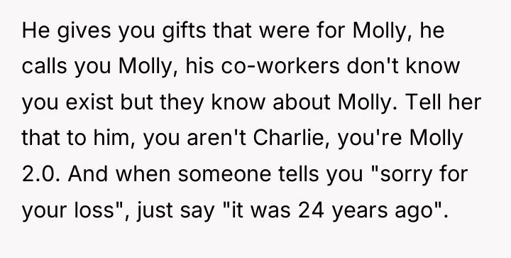 He gives you gifts that were for Molly, he calls...