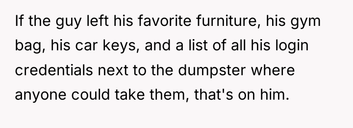 If the guy left his favorite furniture, his gym bag,...