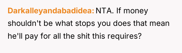 Darkalleyandabadidea NTA. If money shouldn't be what stops you does...
