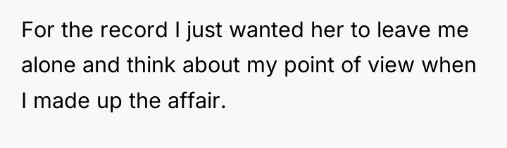 For the record I just wanted her to leave me...