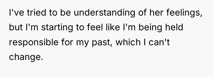 I've tried to be understanding of her feelings, but I'm...