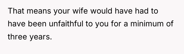 That means your wife would have had to have been...