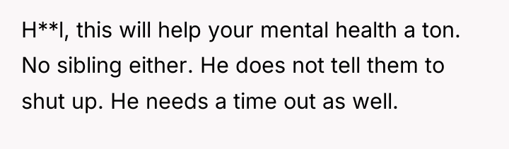 H**l, this will help your mental health a ton. No...