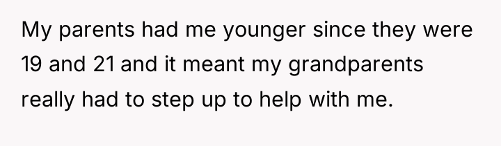 My parents had me younger since they were 19 and...