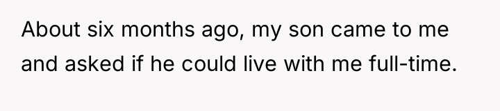 About six months ago, my son came to me and...