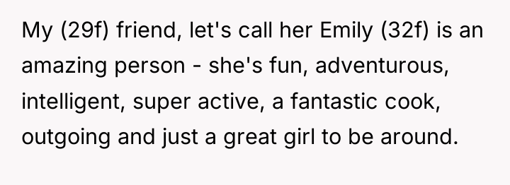My (29f) friend, let's call her Emily (32f) is an...