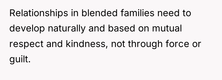 Relationships in blended families need to develop naturally and based...