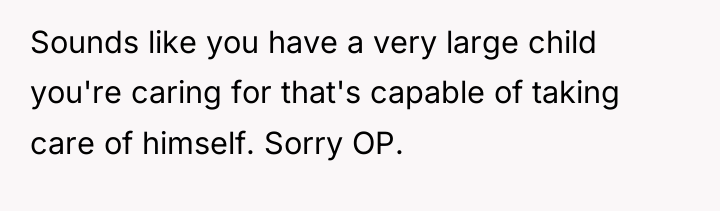 Sounds like you have a very large child you're caring...