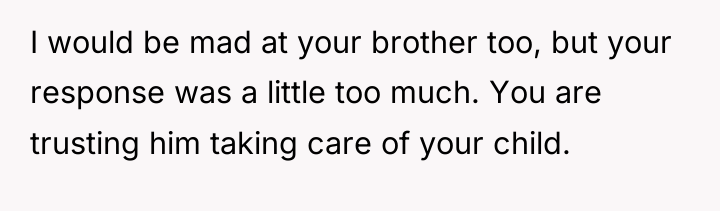 I would be mad at your brother too, but your...