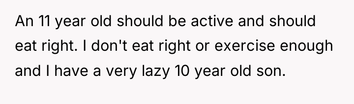 An 11 year old should be active and should eat...
