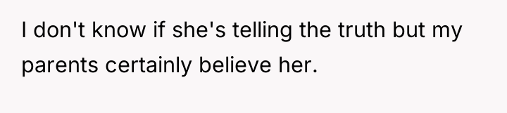I don't know if she's telling the truth but my...