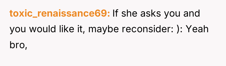 toxic_renaissance69 If she asks you and you would like it,...