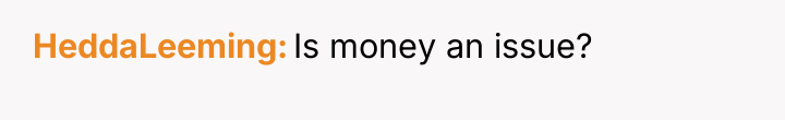HeddaLeeming Is money an issue?