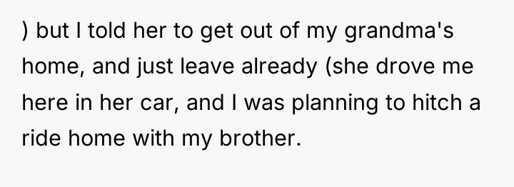) but I told her to get out of my...