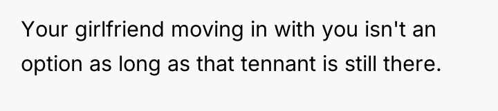 Your girlfriend moving in with you isn't an option as...