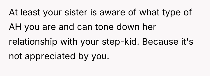 At least your sister is aware of what type of...