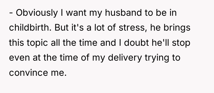 - Obviously I want my husband to be in childbirth....