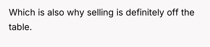 Which is also why selling is definitely off the table.