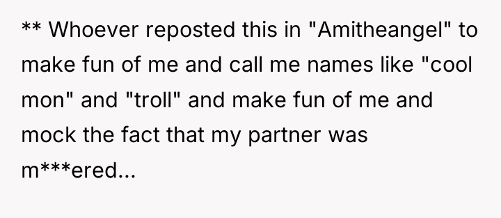 ** Whoever reposted this in "Amitheangel" to make fun of...