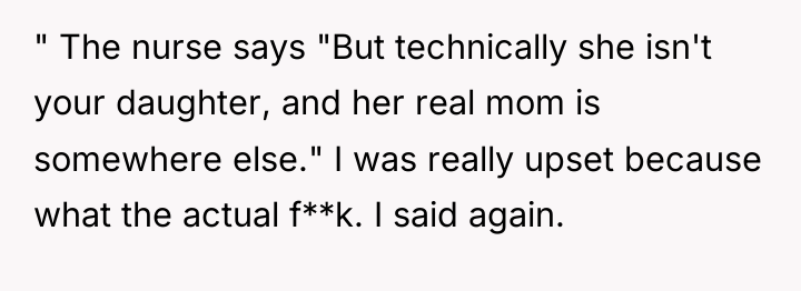 " The nurse says "But technically she isn't your daughter,...