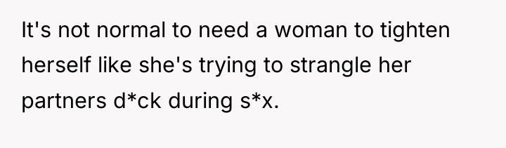 It's not normal to need a woman to tighten herself...