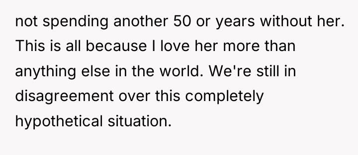 not spending another 50 or years without her. This is...