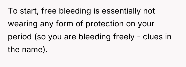 To start, free bleeding is essentially not wearing any form...