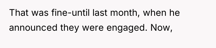That was fine-until last month, when he announced they were...