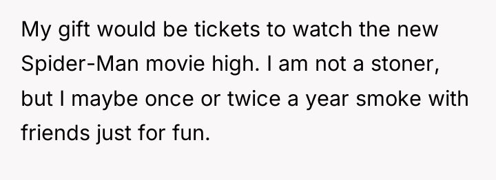 My gift would be tickets to watch the new Spider-Man...