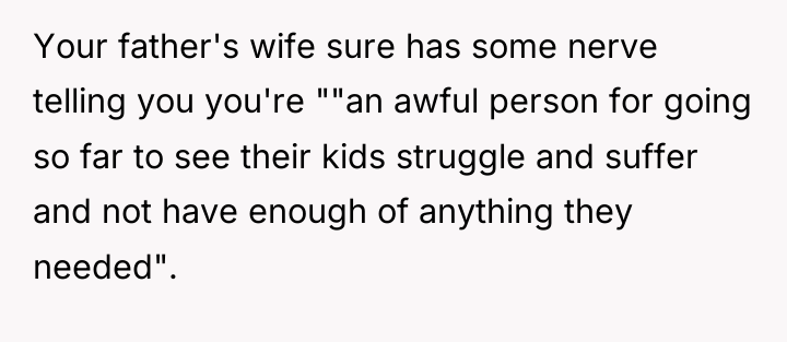 Your father's wife sure has some nerve telling you you're...