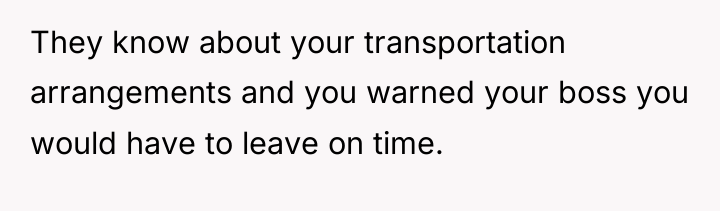 They know about your transportation arrangements and you warned your...