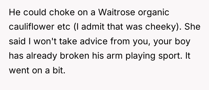 He could choke on a Waitrose organic cauliflower etc (I...