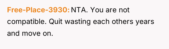 Free-Place-3930 NTA. You are not compatible. Quit wasting each others...