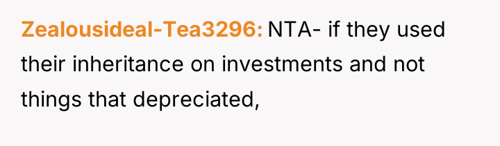 Zealousideal-Tea3296 NTA- if they used their inheritance on investments and...