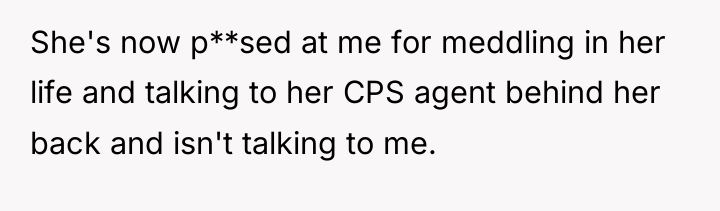 She's now p**sed at me for meddling in her life...
