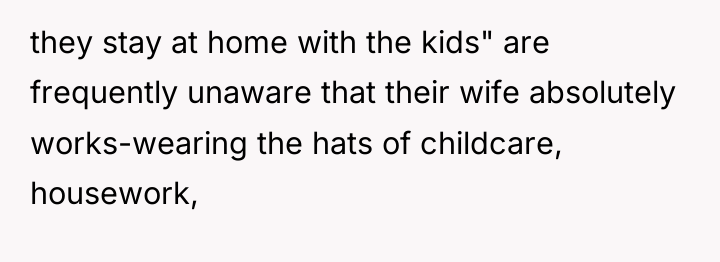 they stay at home with the kids" are frequently unaware...